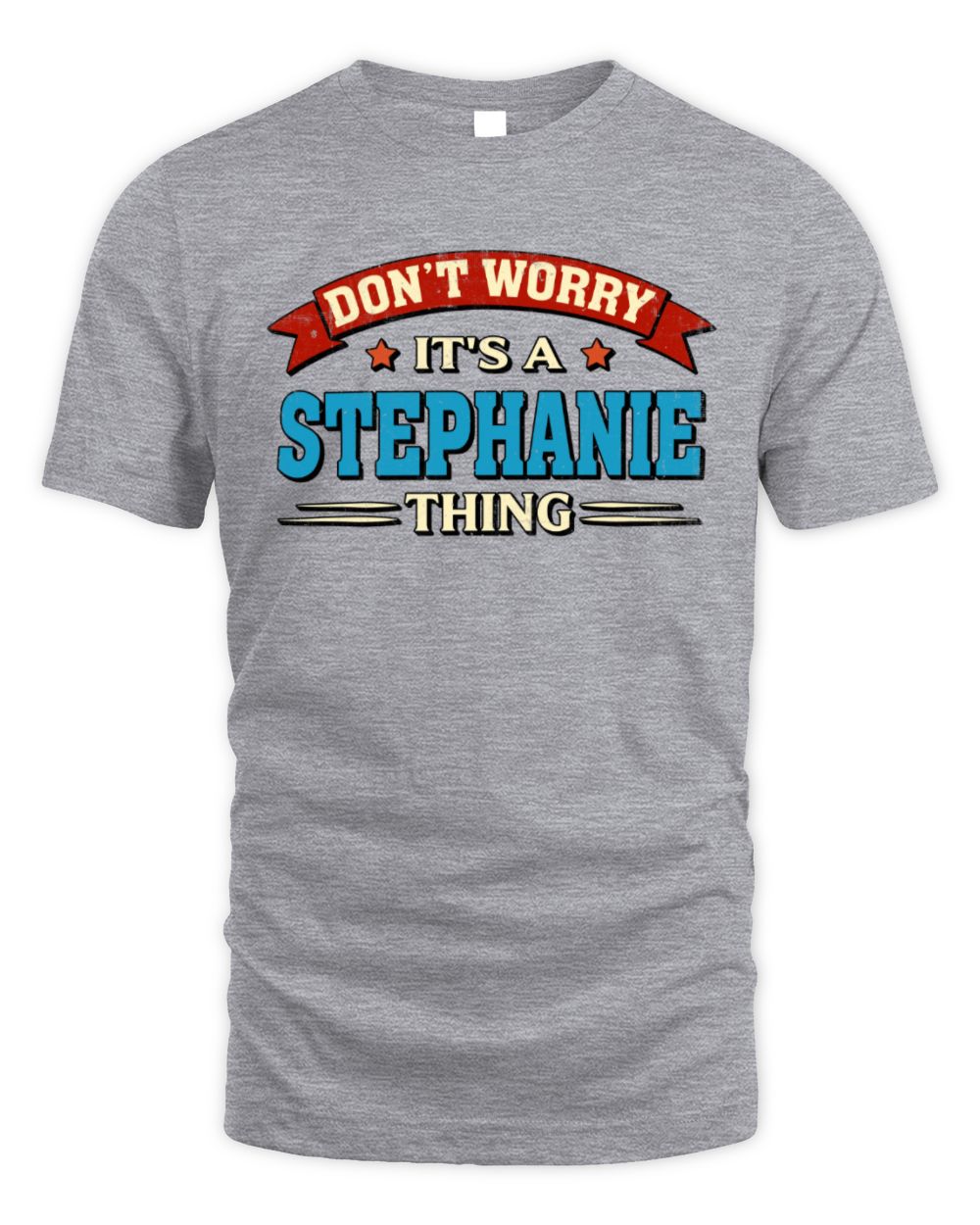 Don't Worry It's a Your Name Thing Funny Retro T-Shirt STEPHANIE M1-57 / Unisex Standard T-Shirt / sport grey