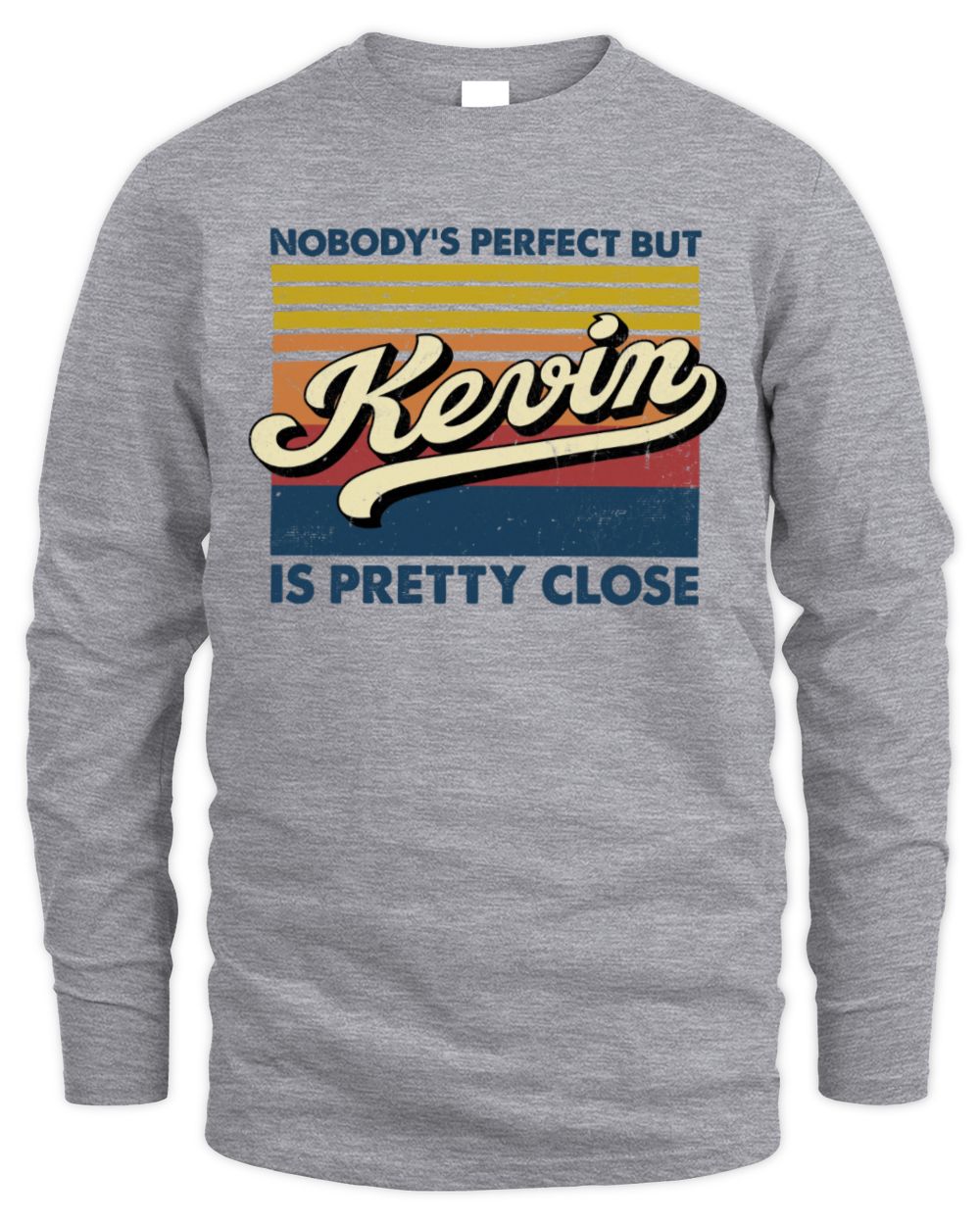 Nobody's Perfect But Your Name Is Pretty Close Retro Shirt KEVIN M1-65 / Men's Long Sleeved T-Shirt / sport grey