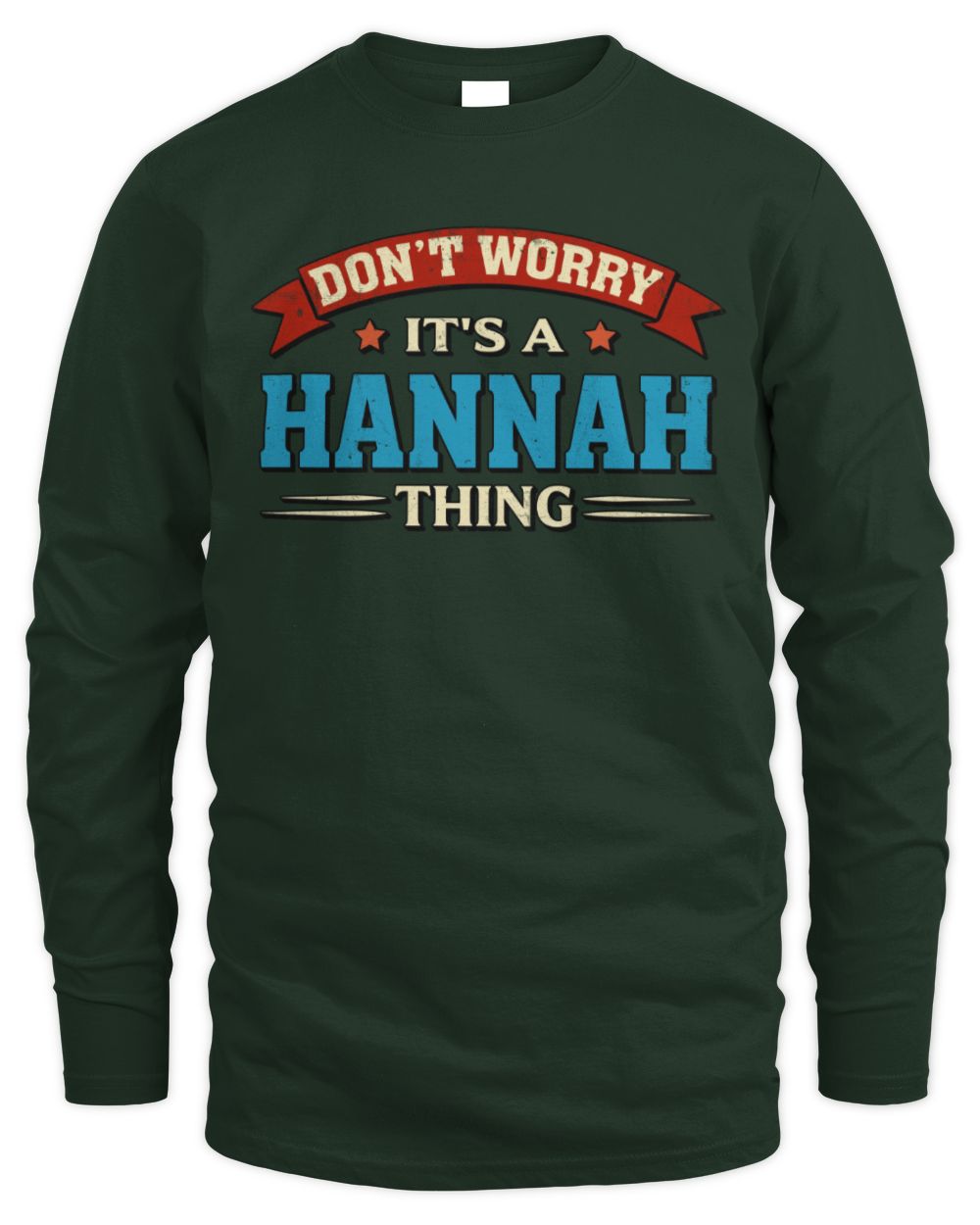 Don't Worry It's a Your Name Thing Funny Retro T-Shirt HANNAH M1-57 / Men's Long Sleeved T-Shirt / forest green