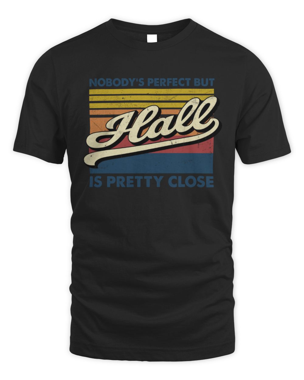 Nobody's Perfect But Your Name Is Pretty Close Retro Shirt HALL M1-65 / Unisex Standard T-Shirt / black