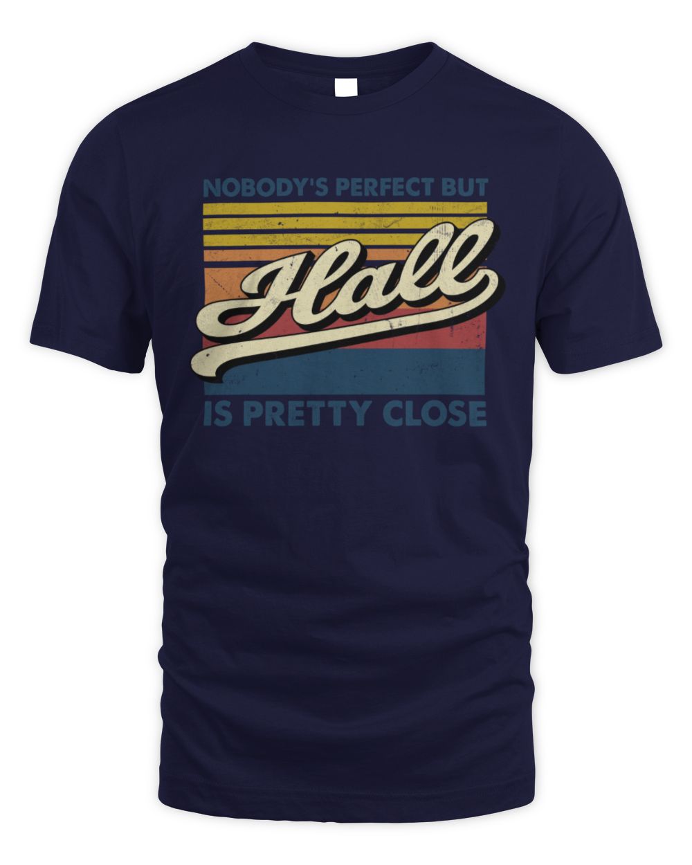 Nobody's Perfect But Your Name Is Pretty Close Retro Shirt HALL M1-65 / Unisex Standard T-Shirt / navy