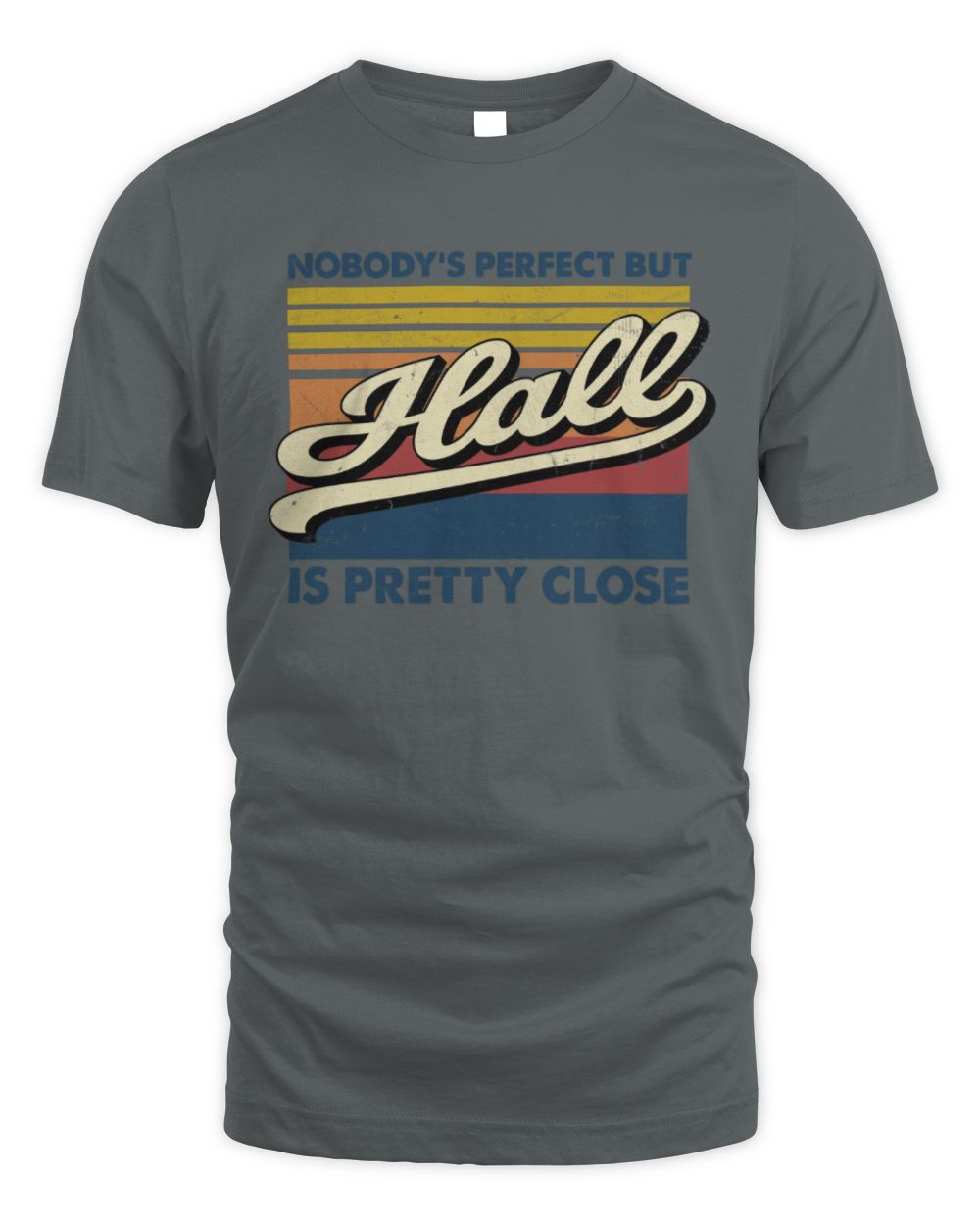 Nobody's Perfect But Your Name Is Pretty Close Retro Shirt HALL M1-65 / Unisex Standard T-Shirt / charcoal
