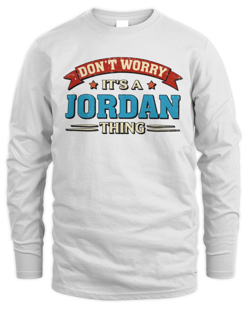 Don't Worry It's a Your Name Thing Funny Retro T-Shirt JORDAN M1-57 / Men's Long Sleeved T-Shirt / white