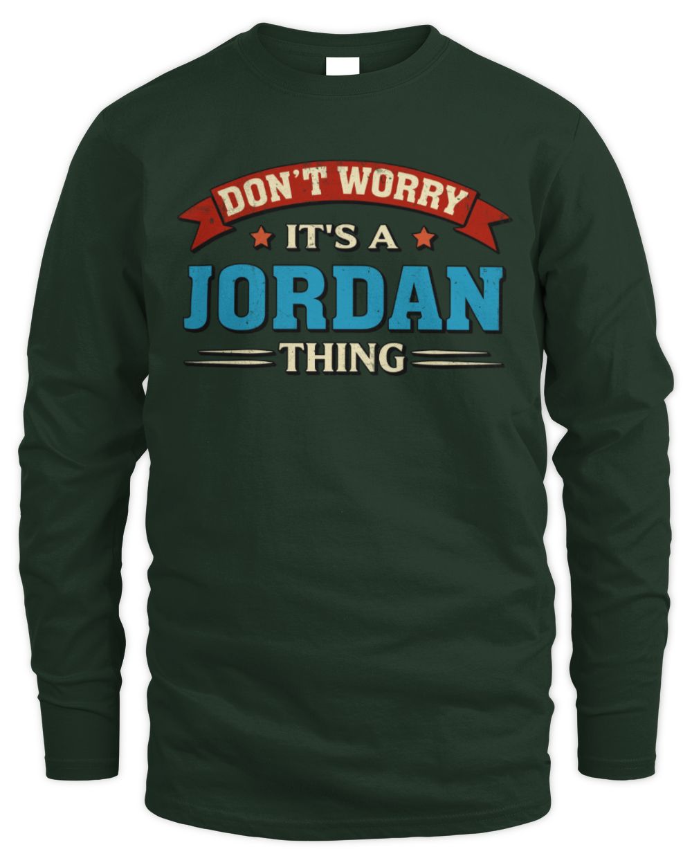 Don't Worry It's a Your Name Thing Funny Retro T-Shirt JORDAN M1-57 / Men's Long Sleeved T-Shirt / forest green