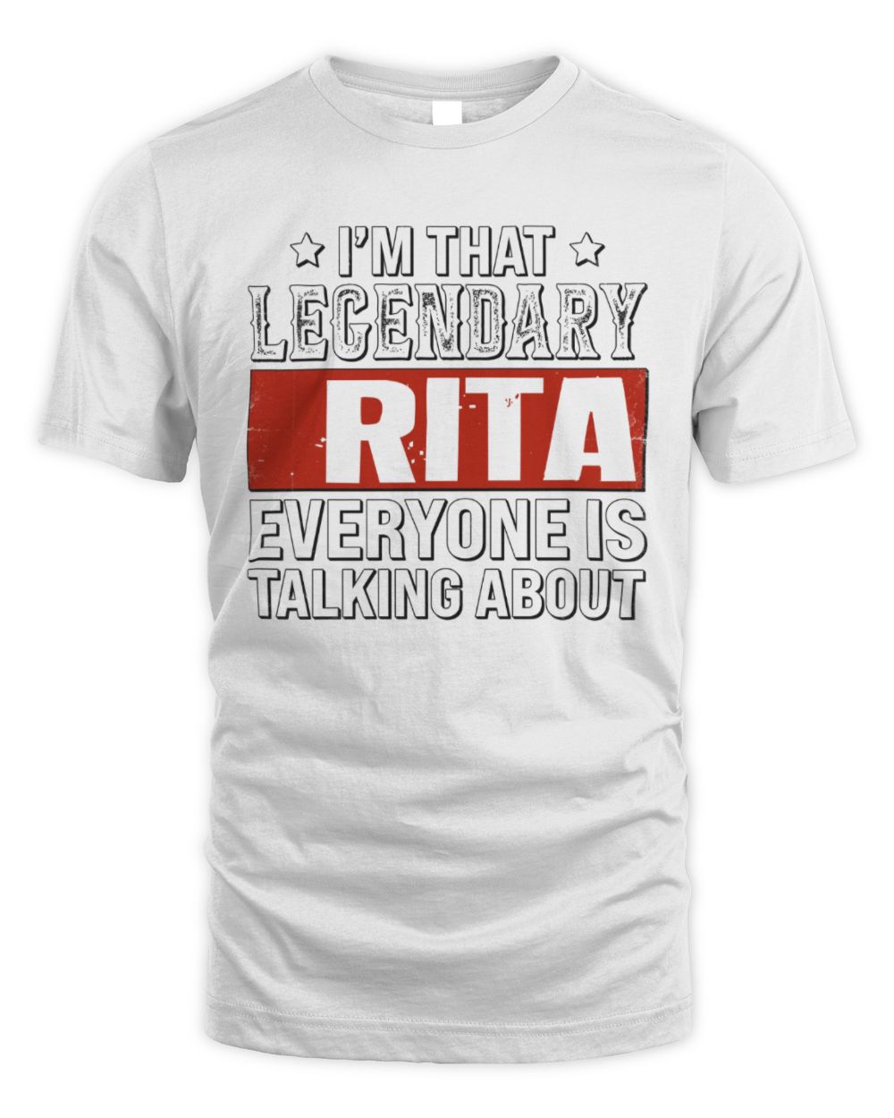 I'm That Legendary Name Everyone Is Talking About Funny Graphic T-Shirt RITA M1-73 / Unisex Standard T-Shirt / white
