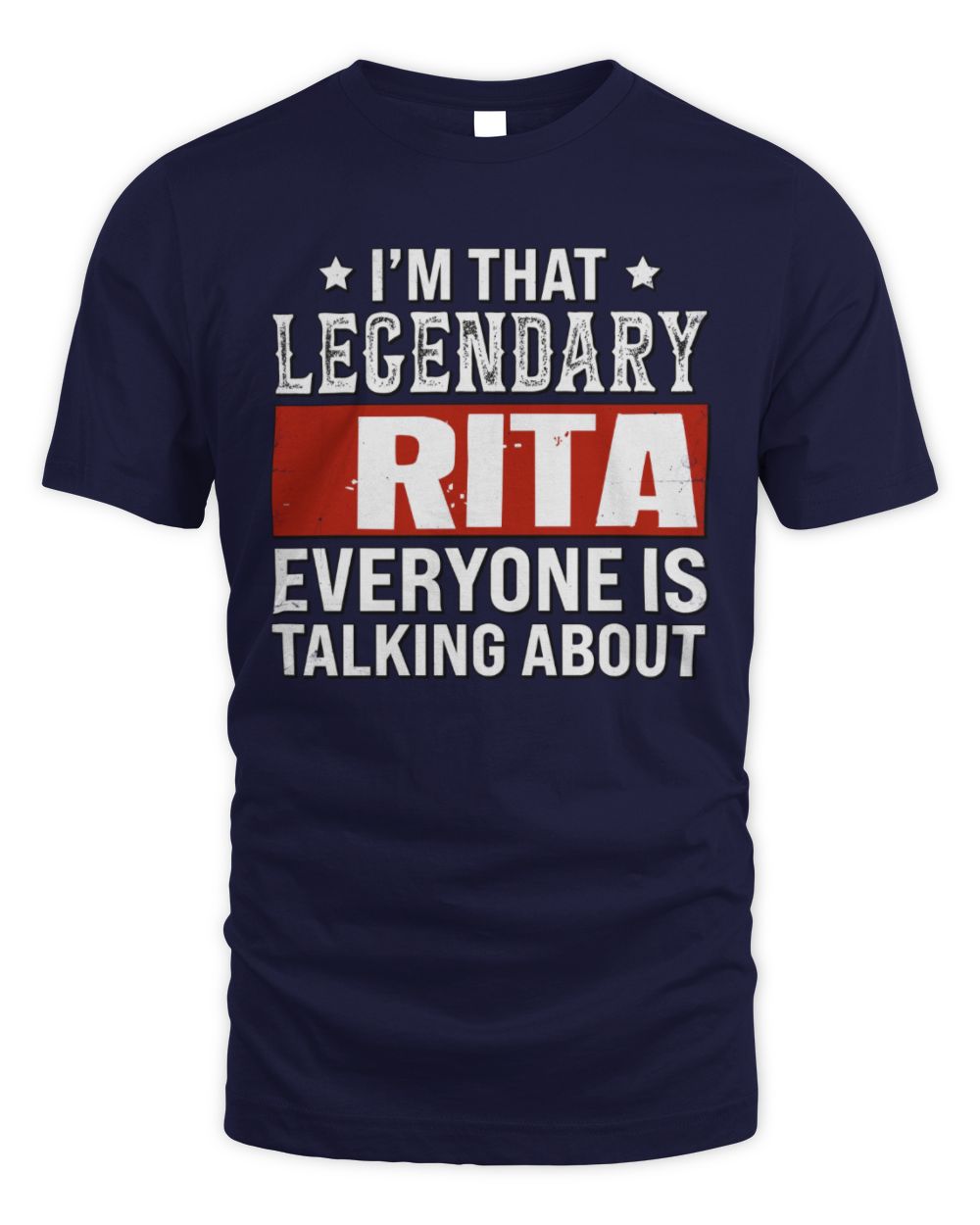 I'm That Legendary Name Everyone Is Talking About Funny Graphic T-Shirt RITA M1-73 / Unisex Standard T-Shirt / navy