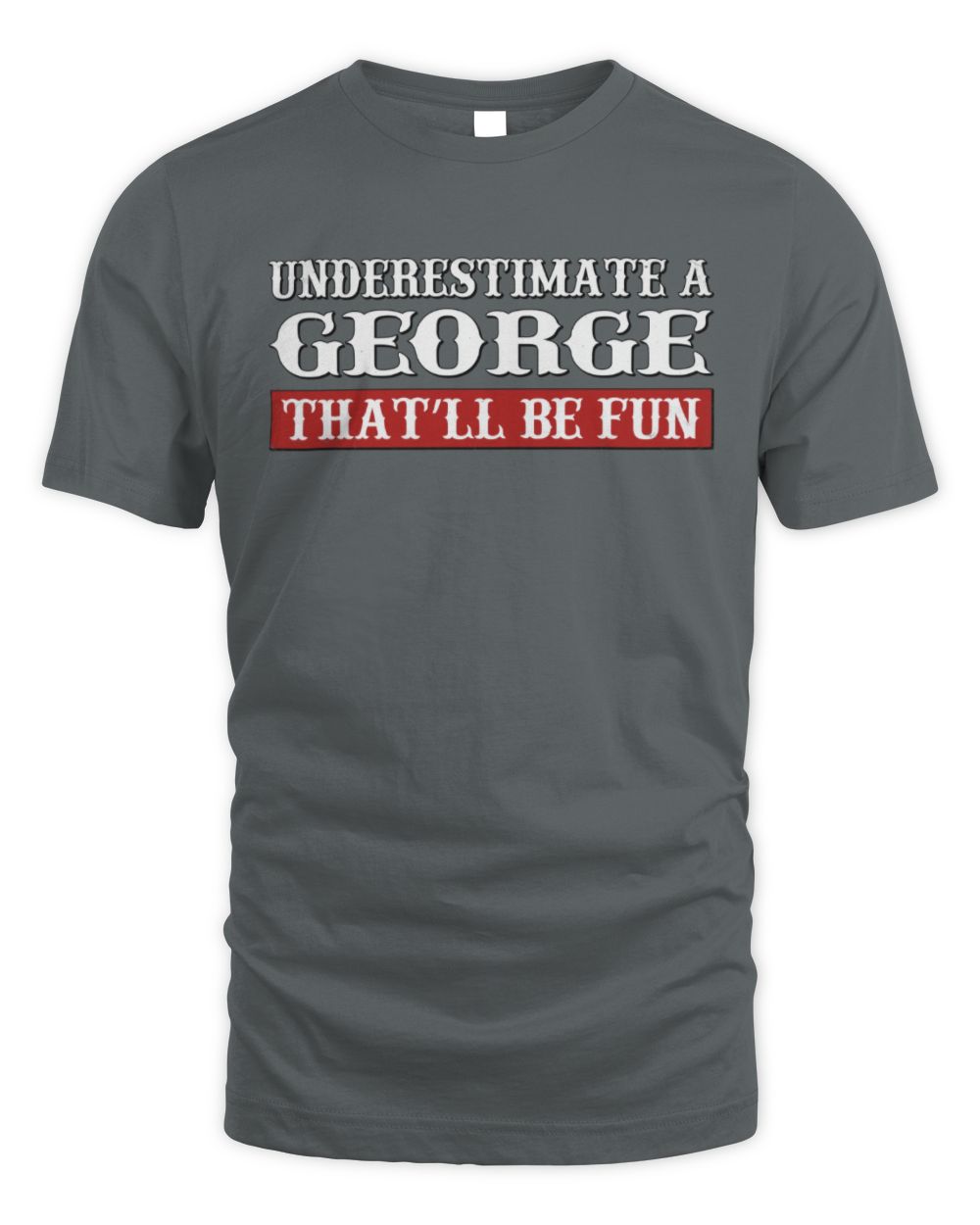 Underestimate Me That'll Be Fun Graphic T-Shirt GEORGE M1-69 / Unisex Standard T-Shirt / charcoal