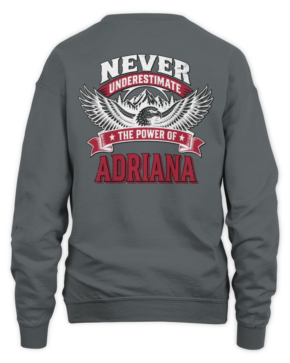 Never Underestimate Your Name Eagle Mountain Shirt ADRIANA M1-61 / Unisex Sweatshirt / charcoal