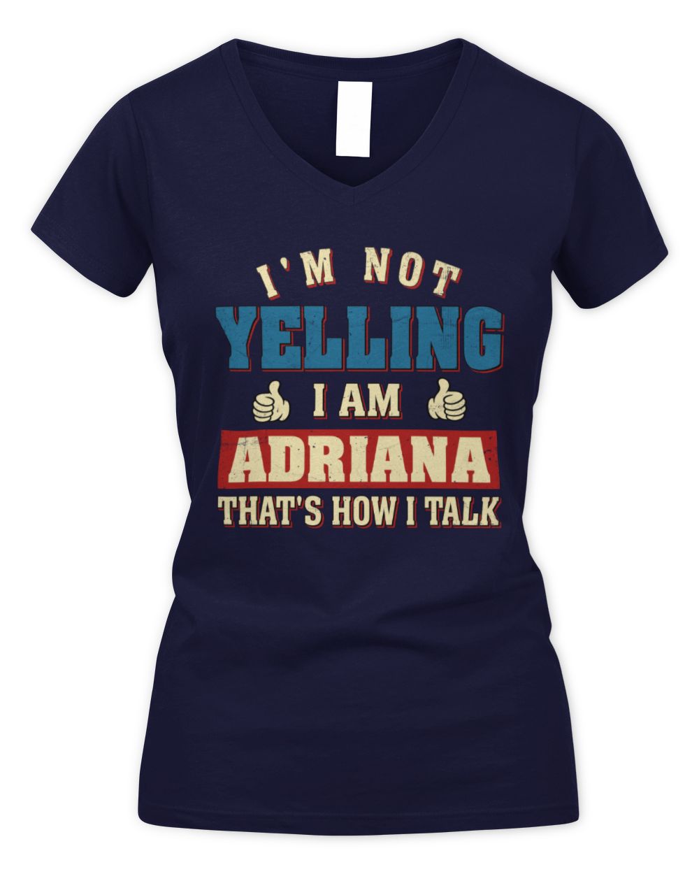 I'm Not Yelling I'm Name That's How I Talk Shirt ADRIANA M1-67 / Women's V-Neck T-Shirt / navy