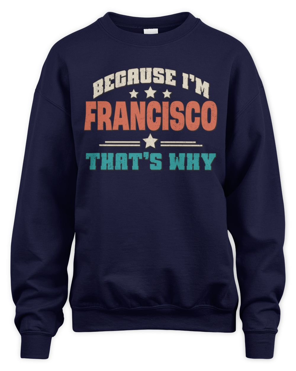 Because I'm Name That's Why Personalized Retro Shirt FRANCISCO-49 / Unisex Sweatshirt / navy