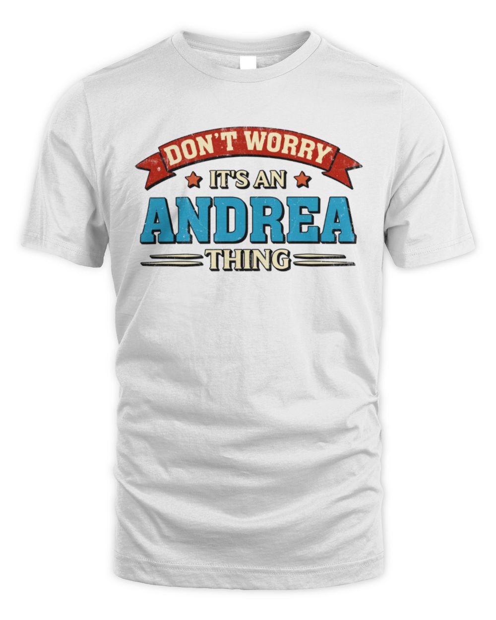 Don't Worry It's a Your Name Thing Funny Retro T-Shirt ANDREA M1-57 / Unisex Standard T-Shirt / white