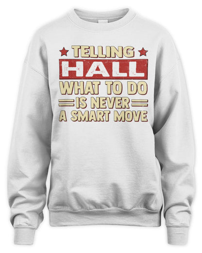 Telling Your Name What to Do Is Never a Smart Move Shirt HALL M1-66 / Unisex Sweatshirt / white