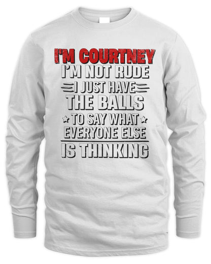 I'm Name I'm Not Rude I Just Have The Balls Funny T-Shirt COURTNEY M1-46 / Men's Long Sleeved T-Shirt / white