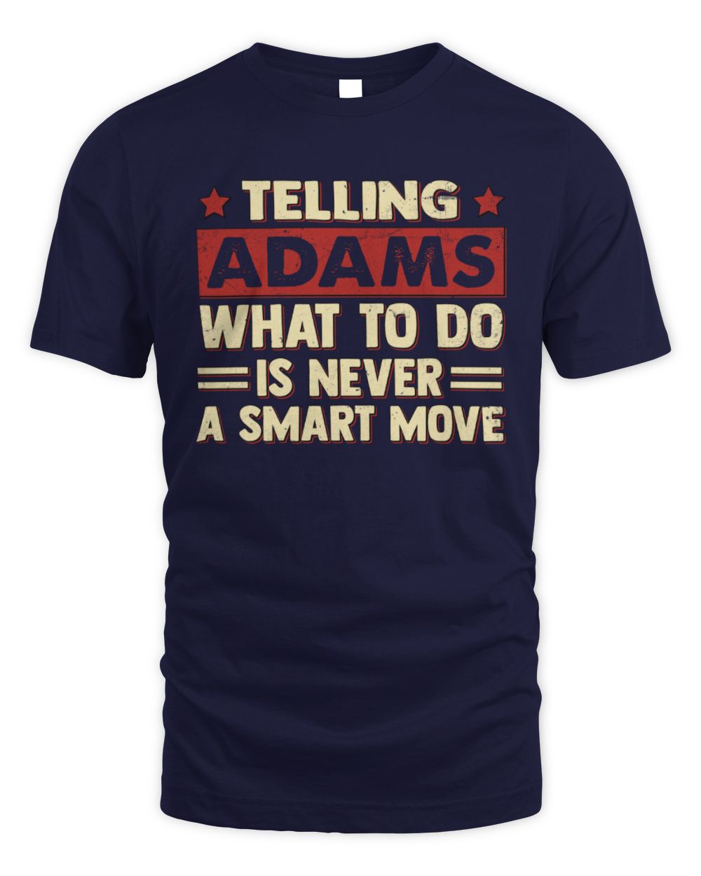 Telling Your Name What to Do Is Never a Smart Move Shirt ADAMS M1-66 / Unisex Standard T-Shirt / navy