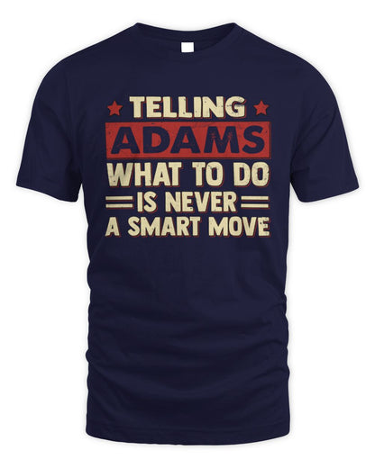Telling Your Name What to Do Is Never a Smart Move Shirt ADAMS M1-66 / Unisex Standard T-Shirt / navy