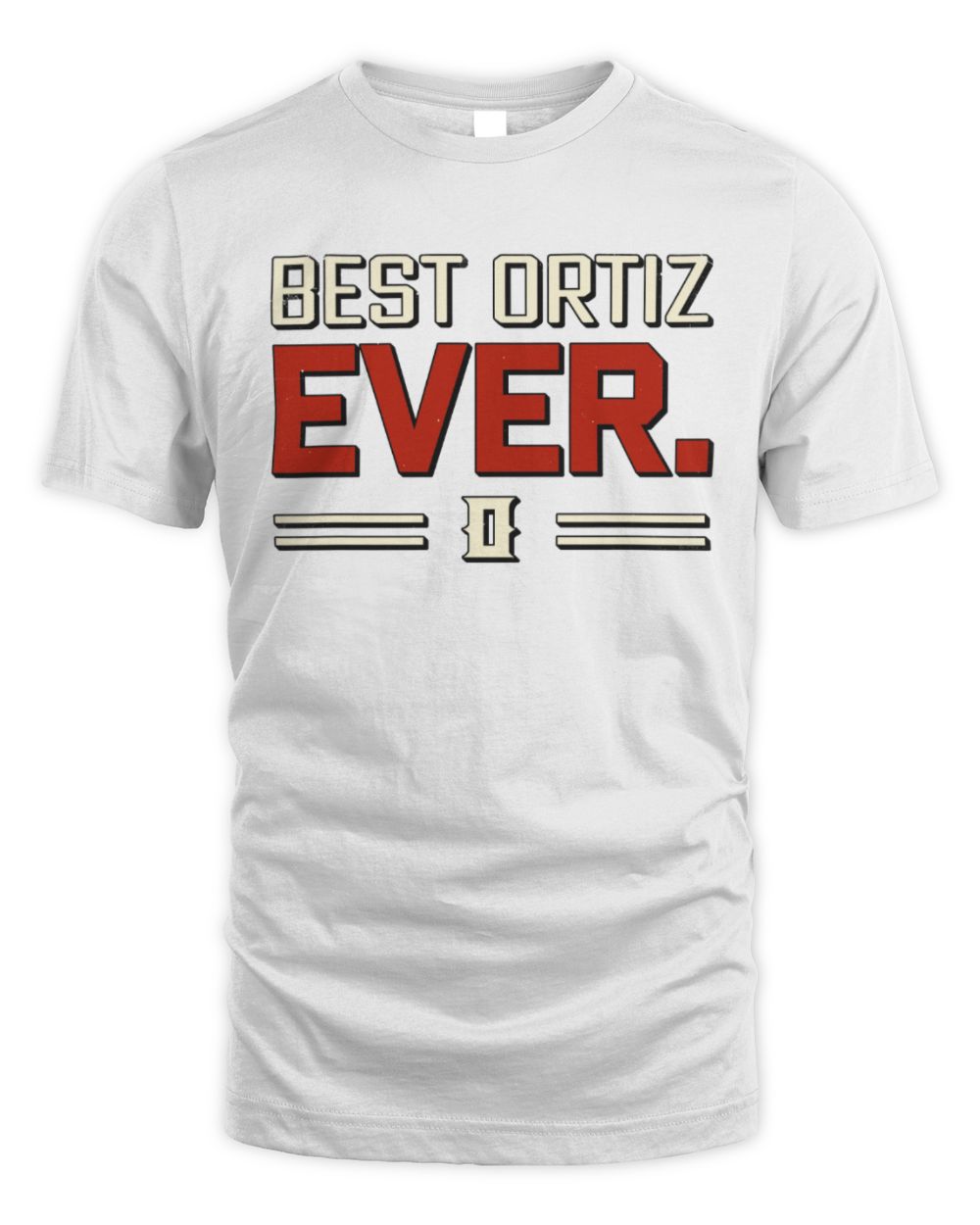Best Your Name Ever Cool Shirt ORTIZ M1-58 / Unisex Standard T-Shirt / white