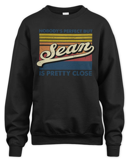 Nobody's Perfect But Your Name Is Pretty Close Retro Shirt SEAN M1-65 / Unisex Sweatshirt / black