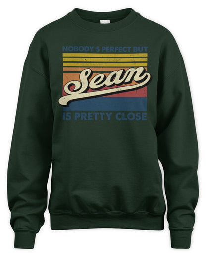 Nobody's Perfect But Your Name Is Pretty Close Retro Shirt SEAN M1-65 / Unisex Sweatshirt / forest green
