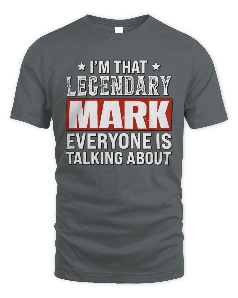 I'm That Legendary Name Everyone Is Talking About Funny Graphic T-Shirt MARK M1-73 / Unisex Standard T-Shirt / charcoal