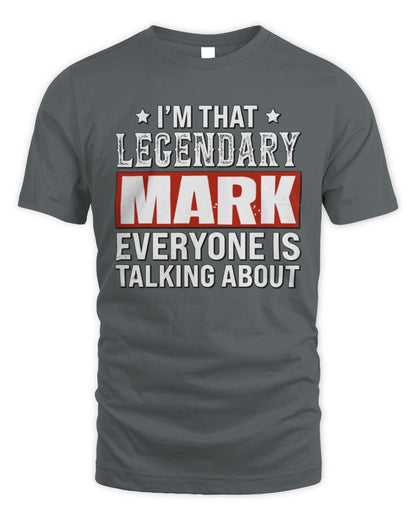 I'm That Legendary Name Everyone Is Talking About Funny Graphic T-Shirt MARK M1-73 / Unisex Standard T-Shirt / charcoal