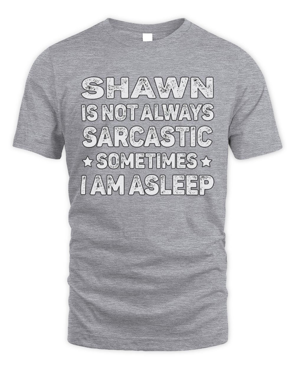 Your Name Is Not Always Sarcastic Funny T-Shirt SHAWN M1-62 / Unisex Standard T-Shirt / sport grey