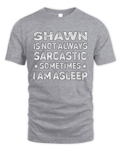 Your Name Is Not Always Sarcastic Funny T-Shirt SHAWN M1-62 / Unisex Standard T-Shirt / sport grey