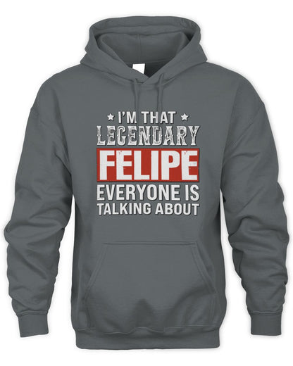 I'm That Legendary Name Everyone Is Talking About Funny Graphic T-Shirt FELIPE M1-73 / Unisex Hoodie / charcoal
