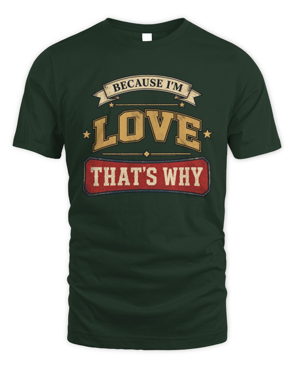 Because I'm Name That's Why Americana T-Shirt LOVE M1-S88 / Unisex Standard T-Shirt / forest green