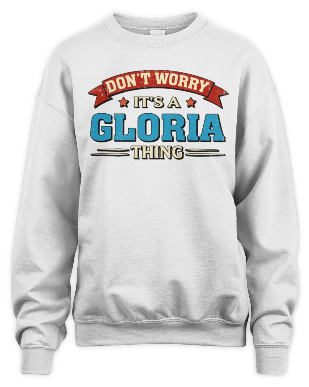 Don't Worry It's a Your Name Thing Funny Retro T-Shirt GLORIA M1-57 / Unisex Sweatshirt / white