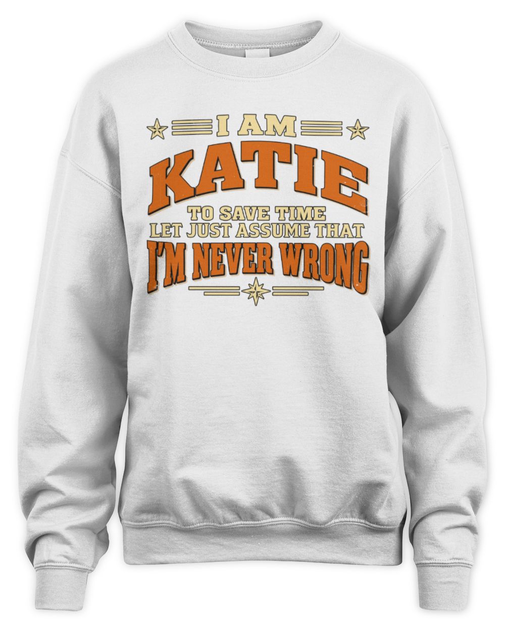 I'm Name Let's Just Assume I'm Never Wrong Retro Shirt KATIE M1-64 / Unisex Sweatshirt / white