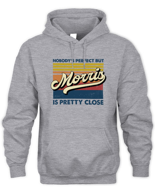 Nobody's Perfect But Your Name Is Pretty Close Retro Shirt MORRIS M1-65 / Unisex Hoodie / sport grey