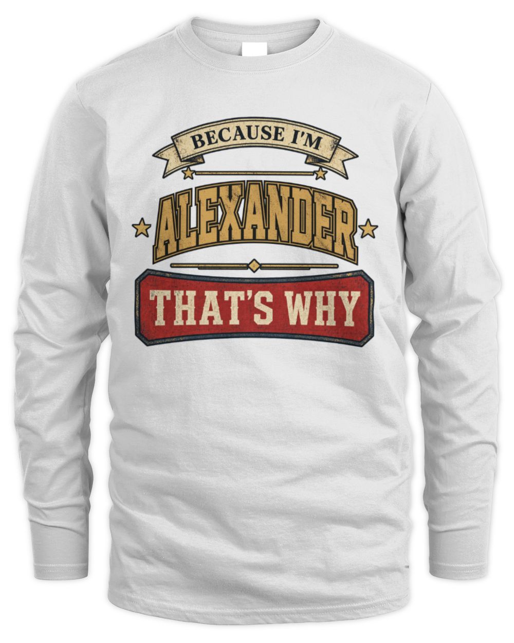 Because I'm Name That's Why Americana T-Shirt ALEXANDER M1-S88 / Men's Long Sleeved T-Shirt / white