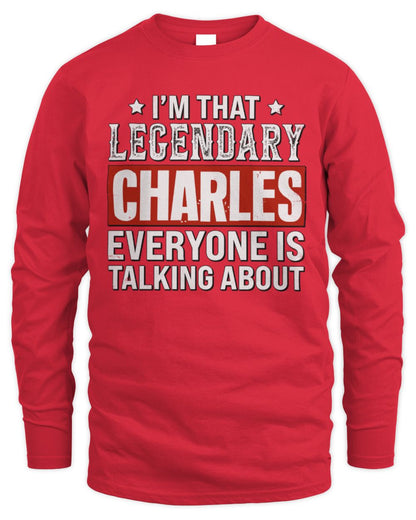 I'm That Legendary Name Everyone Is Talking About Funny Graphic T-Shirt CHARLES M1-73 / Men's Long Sleeved T-Shirt / red