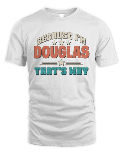 Because I'm Name That's Why Personalized Retro Shirt DOUGLAS-49 / Unisex Standard T-Shirt / white