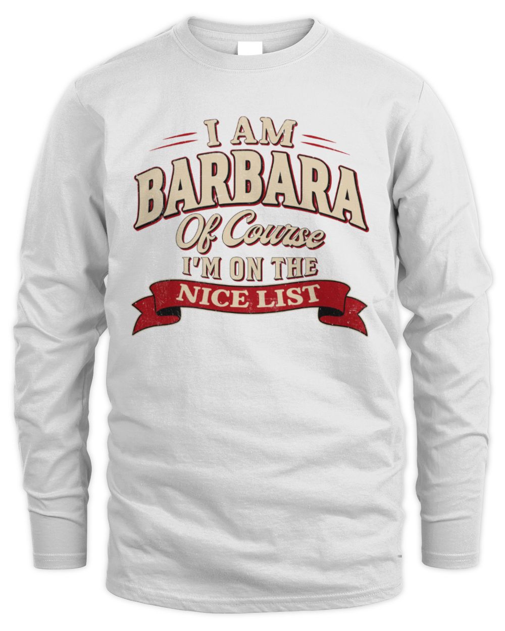 I'm Name Of Course I'm On The Nice List Funny Christmas Shirt BARBARA M1-68 / Men's Long Sleeved T-Shirt / white