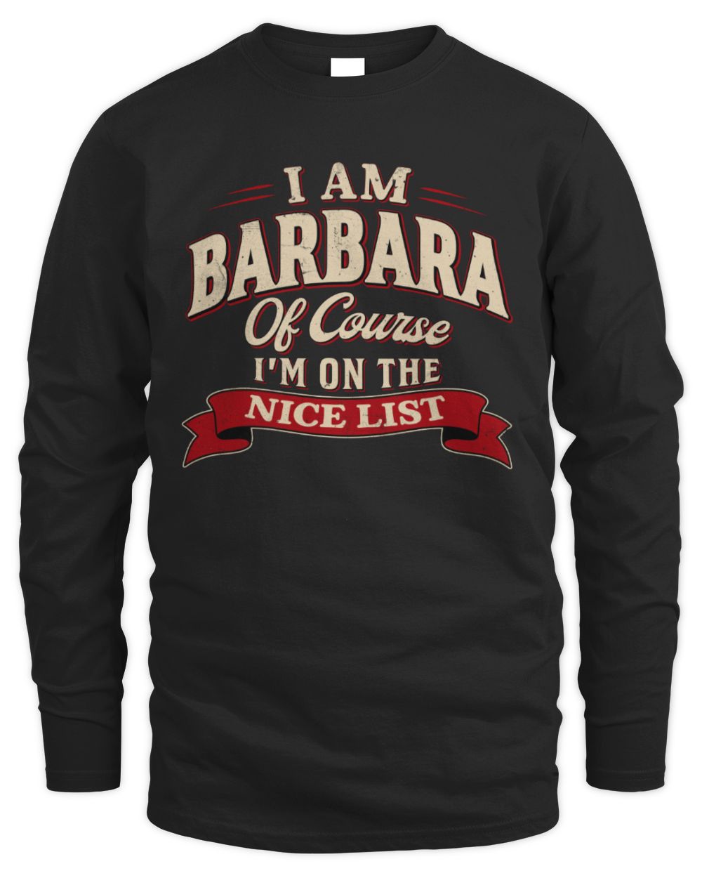 I'm Name Of Course I'm On The Nice List Funny Christmas Shirt BARBARA M1-68 / Men's Long Sleeved T-Shirt / black