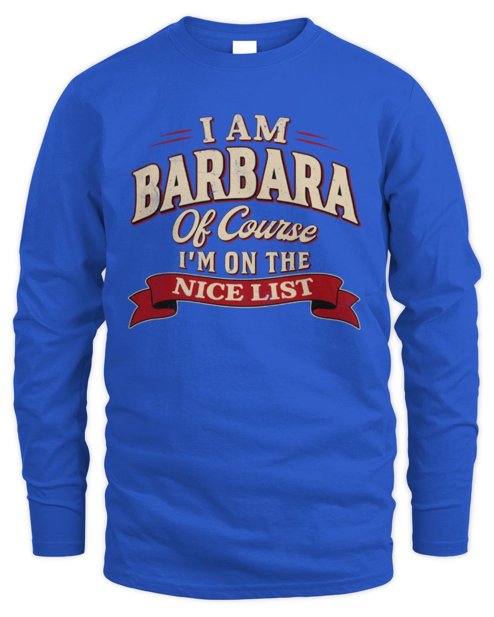 I'm Name Of Course I'm On The Nice List Funny Christmas Shirt BARBARA M1-68 / Men's Long Sleeved T-Shirt / royal