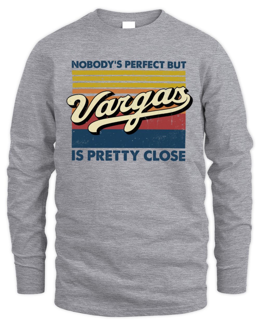 Nobody's Perfect But Your Name Is Pretty Close Retro Shirt VARGAS M1-65 / Men's Long Sleeved T-Shirt / sport grey