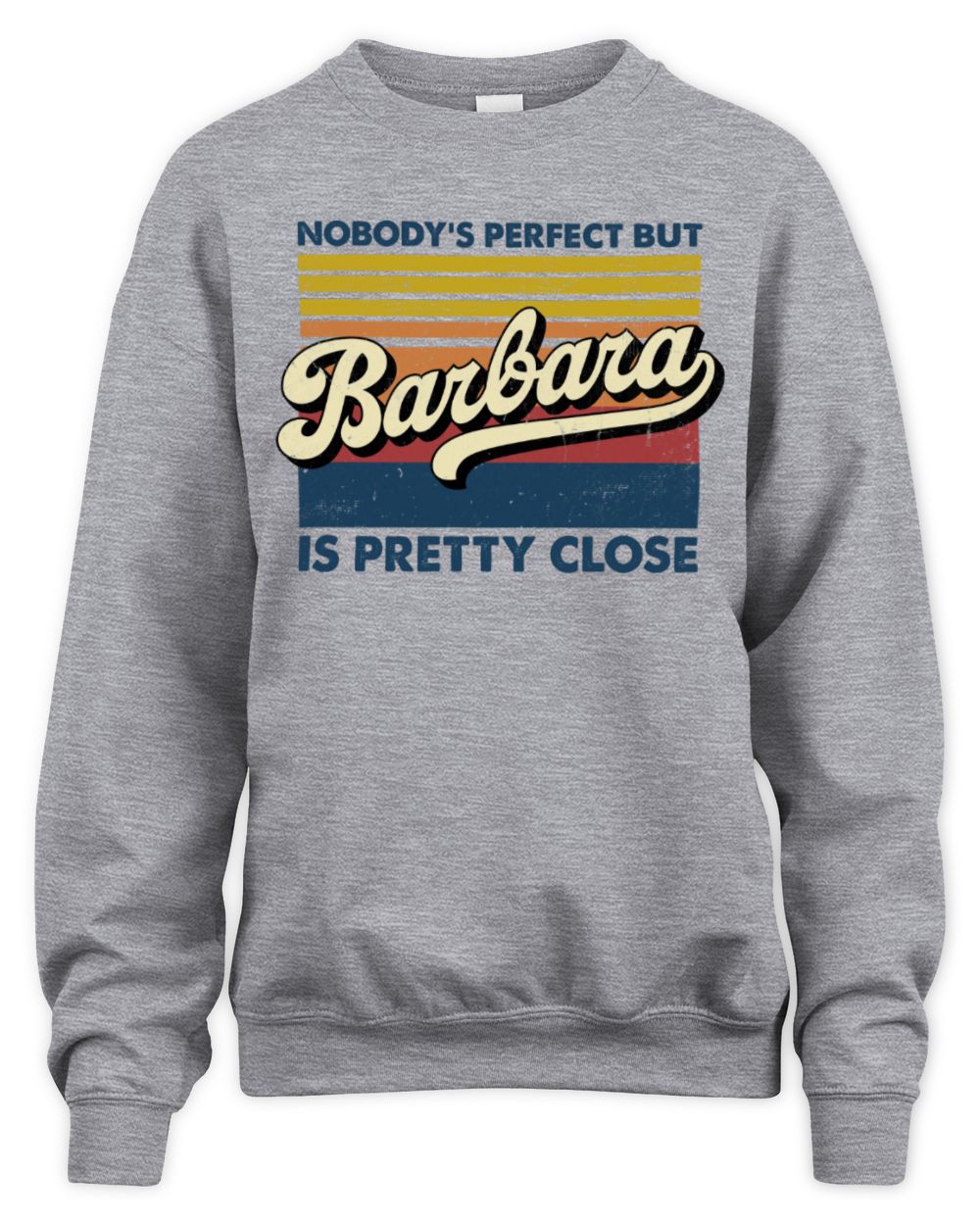 Nobody's Perfect But Your Name Is Pretty Close Retro Shirt BARBARA M1-65 / Unisex Sweatshirt / sport grey