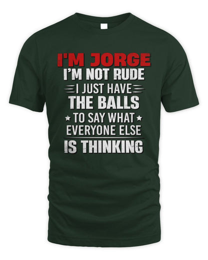 I'm Name I'm Not Rude I Just Have The Balls Funny T-Shirt JORGE M1-46 / Unisex Standard T-Shirt / forest green