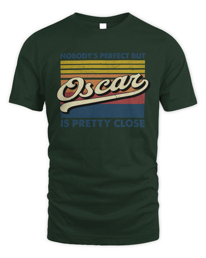 Nobody's Perfect But Your Name Is Pretty Close Retro Shirt OSCAR M1-65 / Unisex Standard T-Shirt / forest green