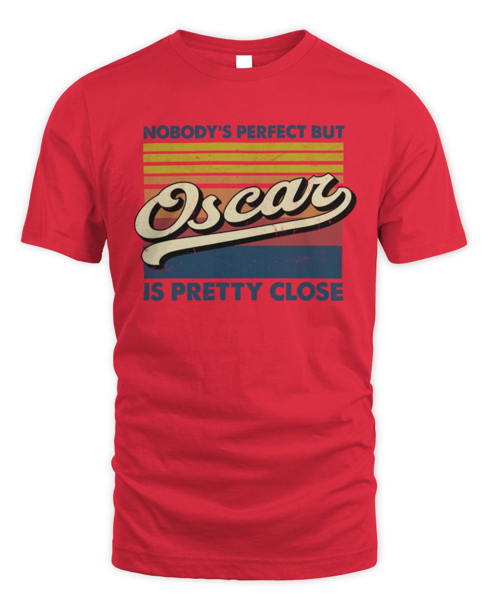 Nobody's Perfect But Your Name Is Pretty Close Retro Shirt OSCAR M1-65 / Unisex Standard T-Shirt / red