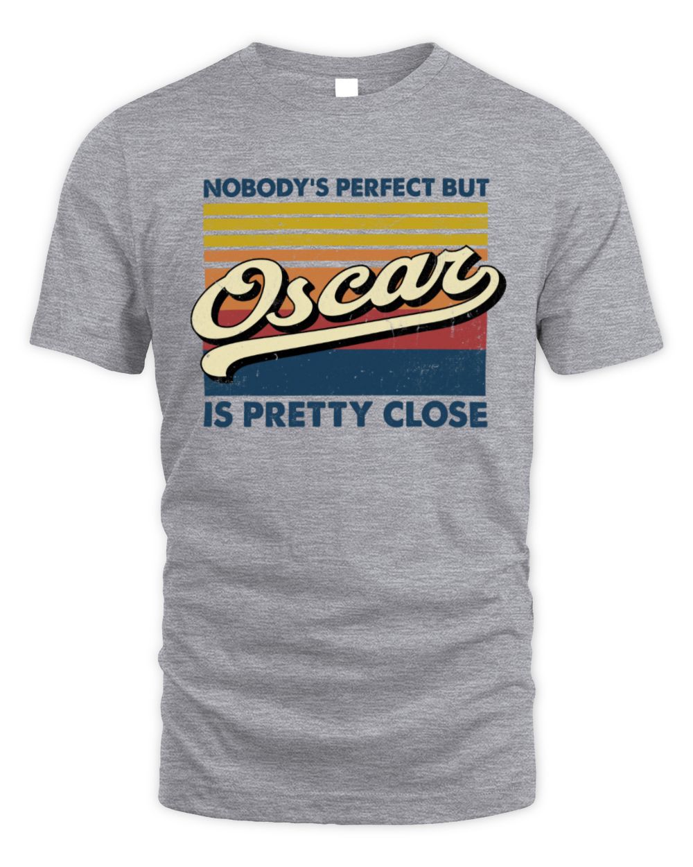 Nobody's Perfect But Your Name Is Pretty Close Retro Shirt OSCAR M1-65 / Unisex Standard T-Shirt / sport grey