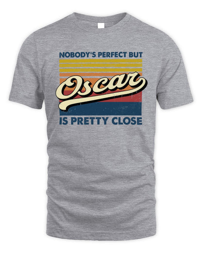 Nobody's Perfect But Your Name Is Pretty Close Retro Shirt OSCAR M1-65 / Unisex Standard T-Shirt / sport grey