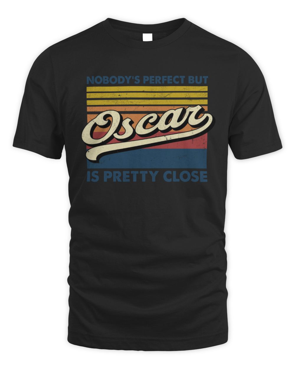 Nobody's Perfect But Your Name Is Pretty Close Retro Shirt OSCAR M1-65 / Unisex Standard T-Shirt / black