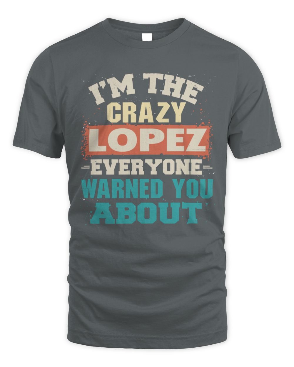 I'm the Crazy One Everyone Warned You About Retro Graphic T-Shirt LOPEZ M1-70 / Unisex Standard T-Shirt / charcoal