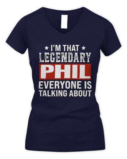 I'm That Legendary Name Everyone Is Talking About Funny Graphic T-Shirt PHIL M1-73 / Women's V-Neck T-Shirt / navy
