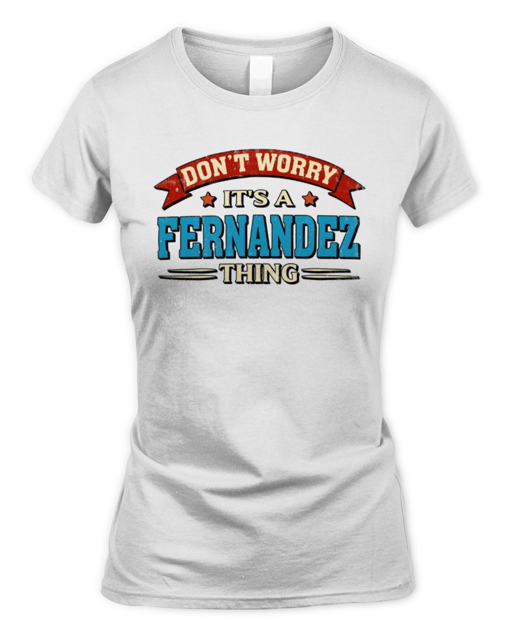 Don't Worry It's a Your Name Thing Funny Retro T-Shirt FERNANDEZ M1-57 / Women's Standard T-Shirt / white