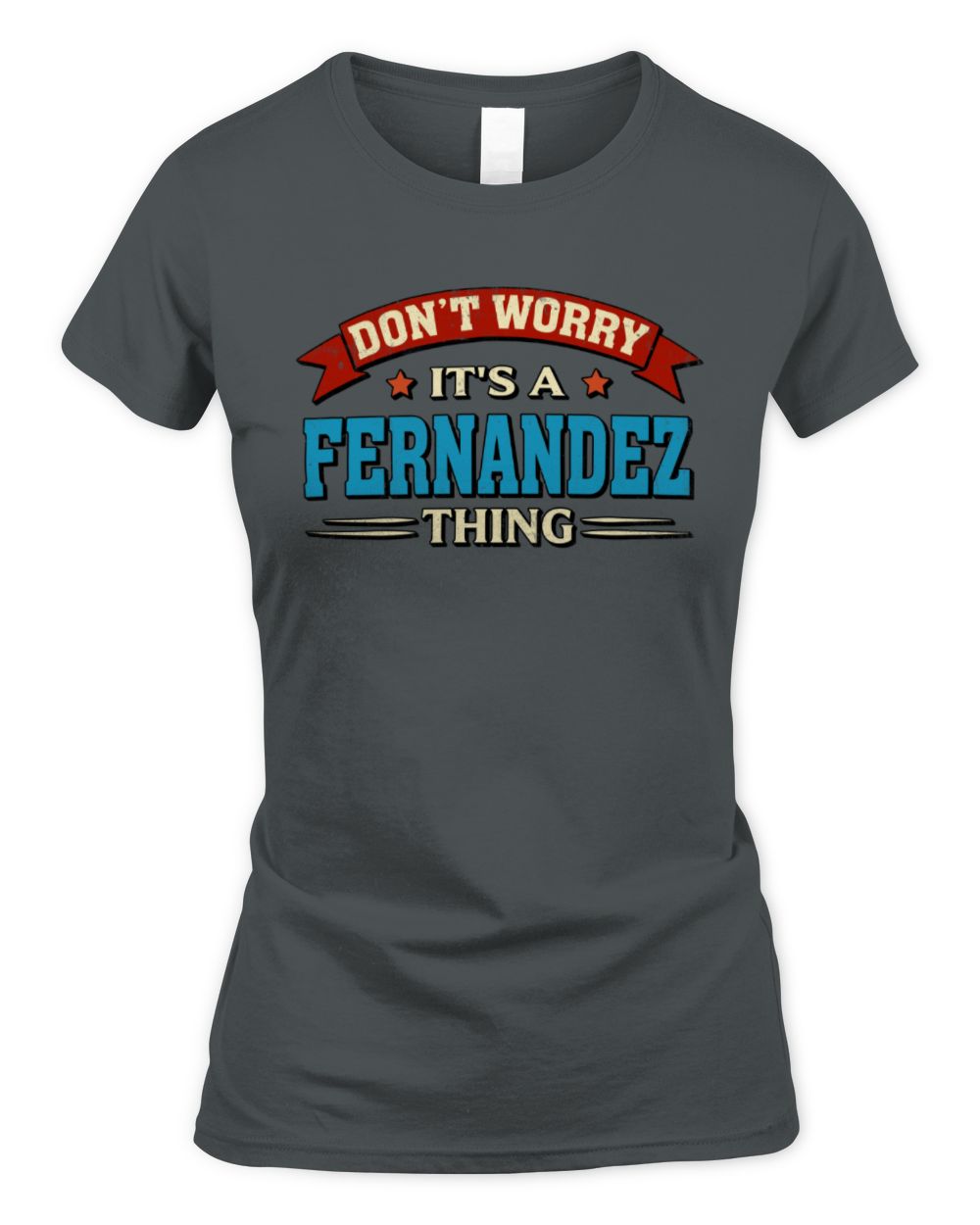 Don't Worry It's a Your Name Thing Funny Retro T-Shirt FERNANDEZ M1-57 / Women's Standard T-Shirt / charcoal