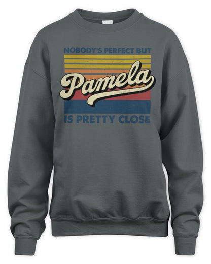 Nobody's Perfect But Your Name Is Pretty Close Retro Shirt PAMELA M1-65 / Unisex Sweatshirt / charcoal